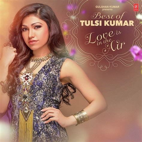 Best Of Tulsi Kumar .